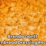 Brenda Gantt Cornbread Dressing Recipe