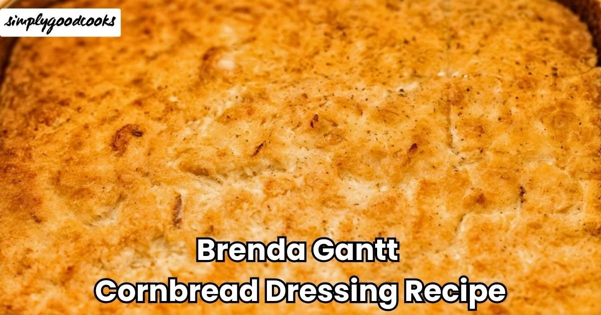 Brenda Gantt Cornbread Dressing Recipe