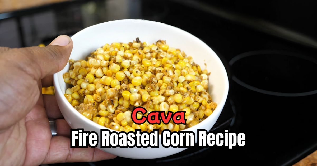 Cava Fire Roasted Corn Recipe